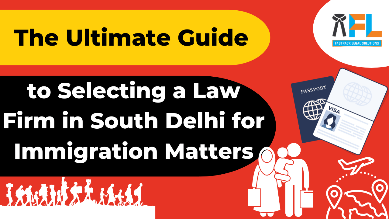 The Ultimate Guide to Selecting a Law Firm in South Delhi for Immigration Matters