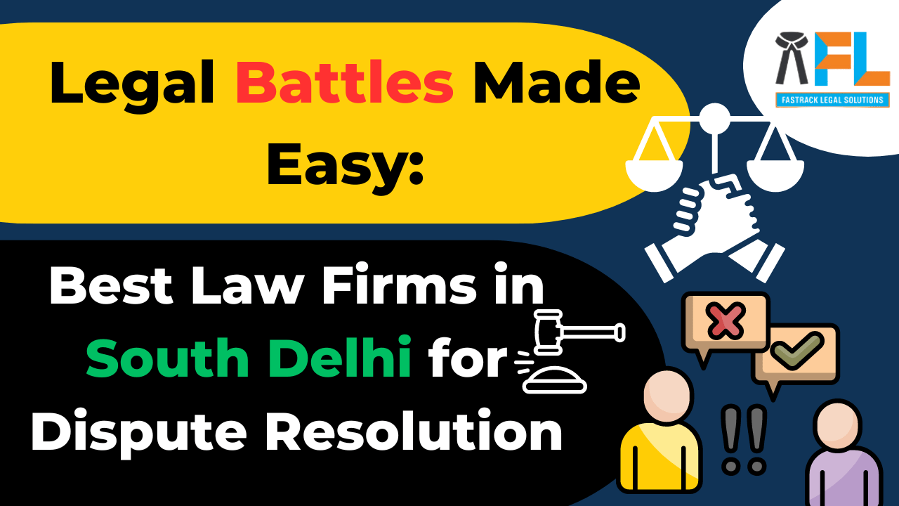 Legal Battles Made Easy: Best Law Firms in South Delhi for Dispute Resolution
