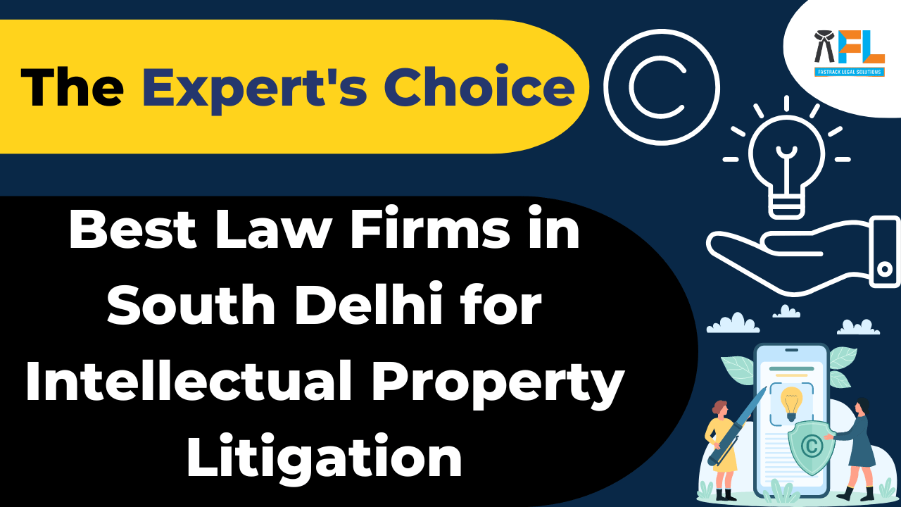 The Expert's Choice: Best Law Firms in South Delhi for Intellectual Property Litigation