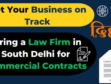 Get Your Business on Track: Hiring a Law Firm in South Delhi for Commercial Contracts
